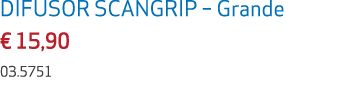 DIFUSOR SCANGRIP – Grande € 15,90 03.5751