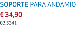 SOPORTE PARA ANDAMIO € 34,90 03.5341