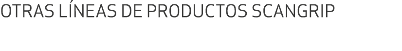 OTRAS L NEAS DE PRODUCTOS SCANGRIP