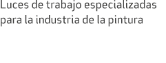 Luces de trabajo especializadas para la industria de la pintura