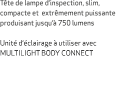 T te de lampe d‘inspection, slim, compacte et extr mement puissante produisant jusqu‘ 750 lumens Unit  d‘ clairage  ...