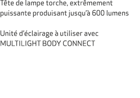 T te de lampe torche, extr mement puissante produisant jusqu’ 600 lumens Unit  d’ clairage   utiliser avec MULTILIGH...