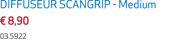 DIFFUSEUR SCANGRIP Medium € 8,90 03.5922