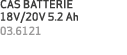 CAS BATTERIE 18V/20V 5.2 Ah 03.6121