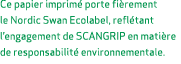 Ce papier imprim porte fi rement le Nordic Swan Ecolabel, refl tant l’engagement de SCANGRIP en mati re de responsab...