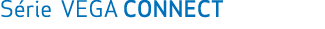 S rie VEGA CONNECT