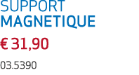 SUPPORT MAGNETIQUE € 31,90 03.5390