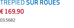 TREPIED SUR ROUES € 169,90 03.5682