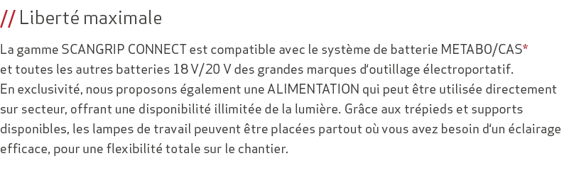 // Libert maximale La gamme SCANGRIP CONNECT est compatible avec le syst me de batterie METABO/CAS* et toutes les au...
