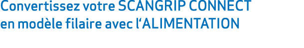 Convertissez votre SCANGRIP CONNECT en mod le filaire avec l‘ALIMENTATION