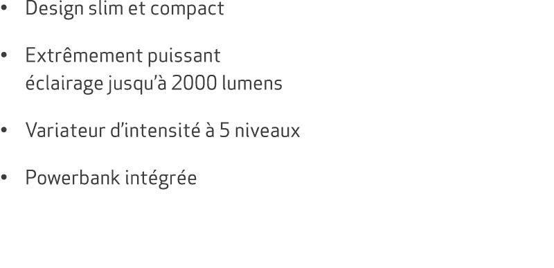 • Design slim et compact • Extr mement puissant clairage jusqu’  2000 lumens • Variateur d’intensit    5 niveaux • P...