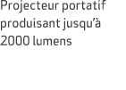 Projecteur portatif produisant jusqu’ 2000 lumens 