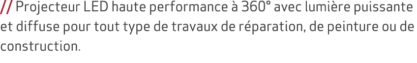 // Projecteur LED haute performance  360° avec lumi re puissante et diffuse pour tout type de travaux de r paration,...