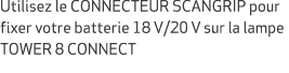 Utilisez le CONNECTEUR SCANGRIP pour fixer votre batterie 18 V/20 V sur la lampe TOWER 8 CONNECT