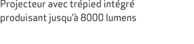 Projecteur avec tr pied int gr produisant jusqu’  8000 lumens 