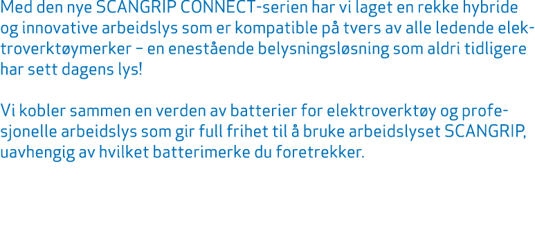 Med den nye SCANGRIP CONNECT serien har vi laget en rekke hybride og innovative arbeidslys som er kompatible p tvers...