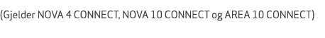  (Gjelder NOVA 4 CONNECT, NOVA 10 CONNECT og AREA 10 CONNECT)