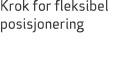 Krok for fleksibel posisjonering