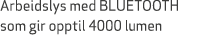 Arbeidslys med BLUETOOTH som gir opptil 4000 lumen