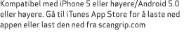 Kompatibel med iPhone 5 eller h yere/Android 5.0 eller h yere. G til iTunes App Store for   laste ned appen eller la...