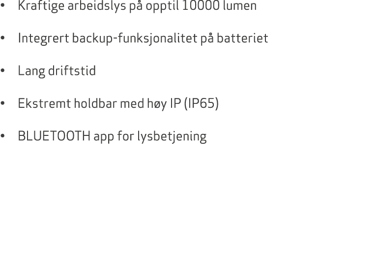 • Kraftige arbeidslys p opptil 10000 lumen • Integrert backup funksjonalitet p  batteriet • Lang driftstid • Ekstrem...