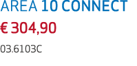 AREA 10 CONNECT € 304,90 03.6103C