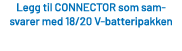 Legg til CONNECTOR som sam svarer med 18/20 V batteripakken 