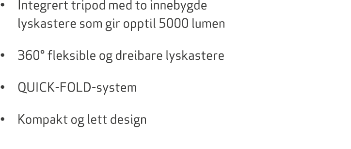 • Integrert tripod med to innebygde lyskastere som gir opptil 5000 lumen • 360° fleksible og dreibare lyskastere • QU...