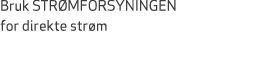 Bruk STR MFORSYNINGEN for direkte str m