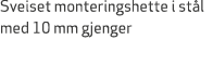 Sveiset monteringshette i st l med 10 mm gjenger
