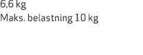 6,6 kg Maks. belastning 10 kg
