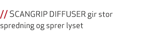  // SCANGRIP DIFFUSER gir stor spredning og sprer lyset 