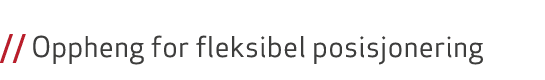  // Oppheng for fleksibel posisjonering 