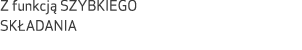 Z funkcj SZYBKIEGO SK ADANIA