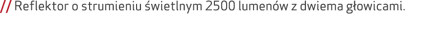 // Reflektor o strumieniu wietlnym 2500 lumen w z dwiema g owicami.