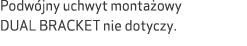 Podw jny uchwyt monta owy DUAL BRACKET nie dotyczy.