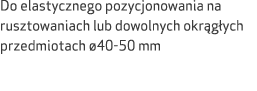 Do elastycznego pozycjonowania na rusztowaniach lub dowolnych okr g ych przedmiotach 40 50 mm