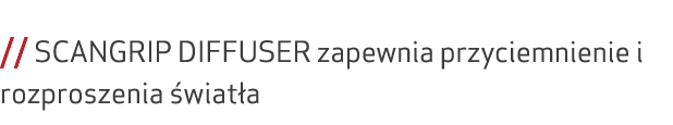  // SCANGRIP DIFFUSER zapewnia przyciemnienie i rozproszenia wiat a 