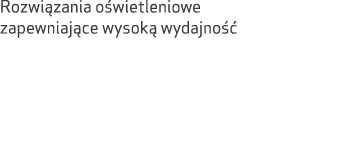 Rozwi zania o wietleniowe zapewniaj ce wysok wydajno  