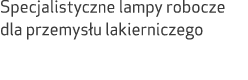 Specjalistyczne lampy robocze dla przemys u lakierniczego