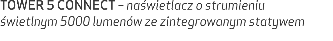 TOWER 5 CONNECT – na wietlacz o strumieniu wietlnym 5000 lumen w ze zintegrowanym statywem