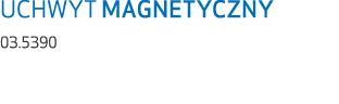 UCHWYT MAGNETYCZNY 03.5390