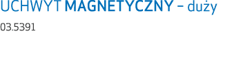 UCHWYT MAGNETYCZNY – du y 03.5391