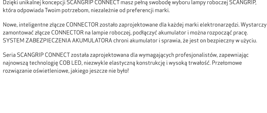 Dzi ki unikalnej koncepcji SCANGRIP CONNECT masz pe n swobod  wyboru lampy roboczej SCANGRIP, kt ra odpowiada Twoim ...