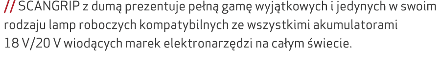 // SCANGRIP z dum prezentuje pe n  gam  wyj tkowych i jedynych w swoim rodzaju lamp roboczych kompatybilnych ze wszy...