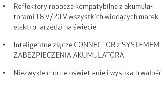 • Reflektory robocze kompatybilne z akumulatorami 18 V/20 V wszystkich wiod cych marek elektronarz dzi na wiecie • I...