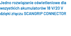 Jedno rozwi zanie o wietleniowe dla wszystkich akumulator w 18 V/20 V dzi ki z czu SCANGRIP CONNECTOR