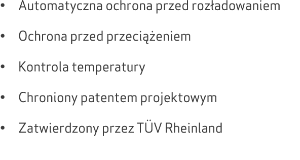• Automatyczna ochrona przed roz adowaniem • Ochrona przed przeci eniem • Kontrola temperatury • Chroniony patentem ...