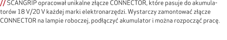 // SCANGRIP opracowa unikalne z  cze CONNECTOR, kt re pasuje do akumulator w 18 V/20 V ka dej marki elektronarz dzi....