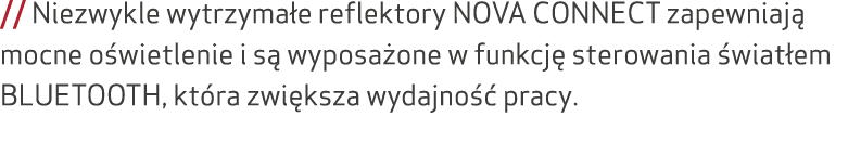 // Niezwykle wytrzyma e reflektory NOVA CONNECT zapewniaj mocne o wietlenie i s  wyposa one w funkcj  sterowania  wi...